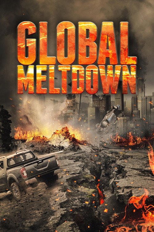 Global Meltdown (2017): High-Stakes Disaster Action and Survival Drama